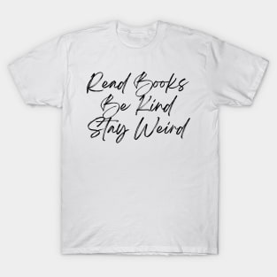 Read Books, Be Kind, Stay Weird - Inspiring Quotes T-Shirt